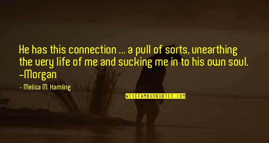 Soul Connection Quotes By Melisa M. Hamling: He has this connection ... a pull of Soul Connection Quotes By Melisa M. Hamling: He has this connection ... a pull of