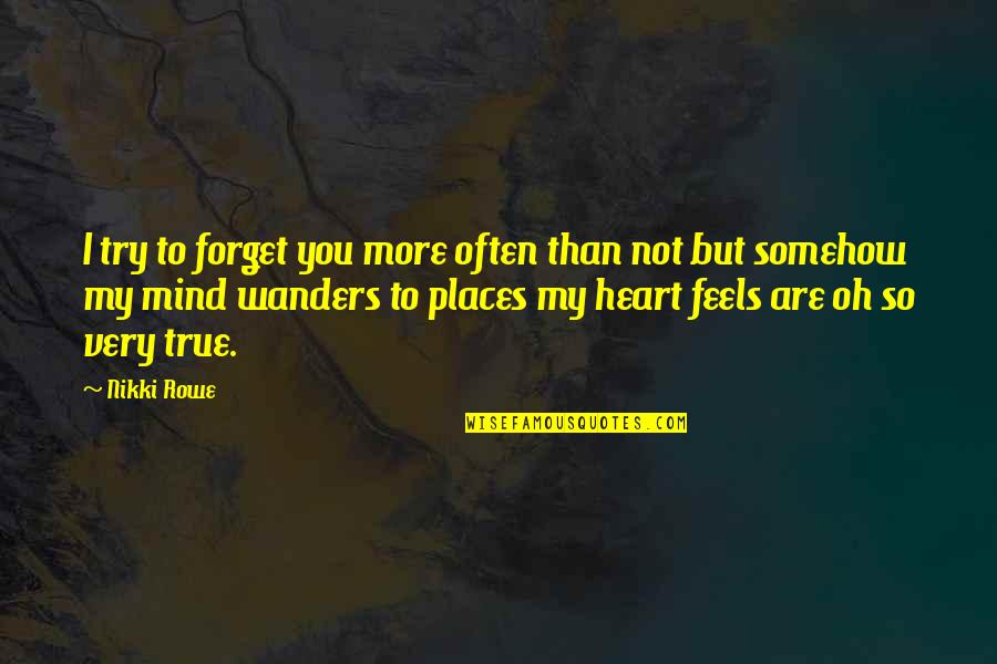 Soul Connection Quotes By Nikki Rowe: I try to forget you more often than Soul Connection Quotes By Nikki Rowe: I try to forget you more often than