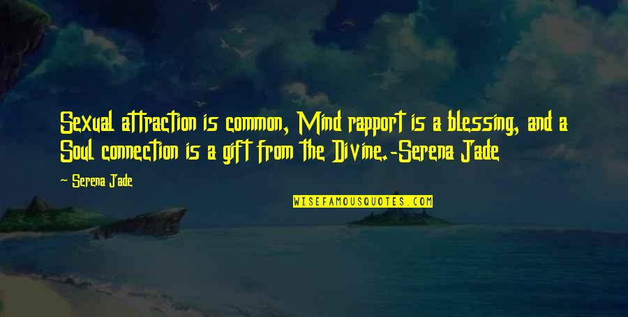 Soul Connection Quotes By Serena Jade: Sexual attraction is common, Mind rapport is a Soul Connection Quotes By Serena Jade: Sexual attraction is common, Mind rapport is a