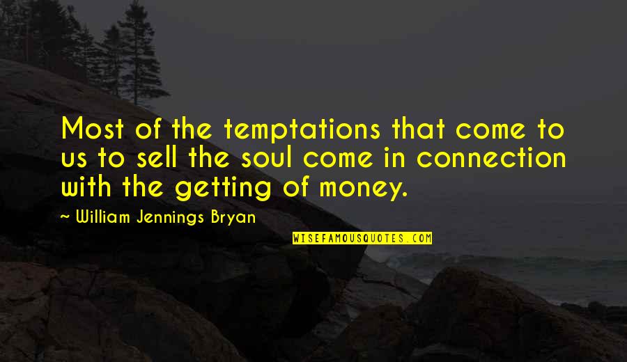 Soul Connection Quotes By William Jennings Bryan: Most of the temptations that come to us Soul Connection Quotes By William Jennings Bryan: Most of the temptations that come to us