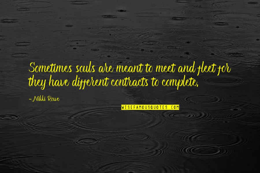 Soul Contracts Quotes By Nikki Rowe: Sometimes souls are meant to meet and fleet