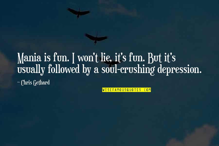 Soul Crushing Quotes By Chris Gethard: Mania is fun. I won't lie, it's fun.