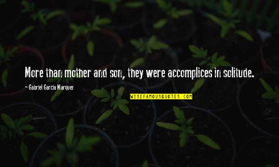 Soul Crushing Quotes By Gabriel Garcia Marquez: More than mother and son, they were accomplices