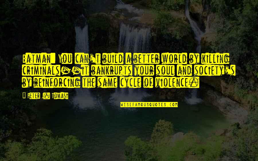 Soul Cycle Quotes By Peter J. Tomasi: Batman: You can't build a better world by