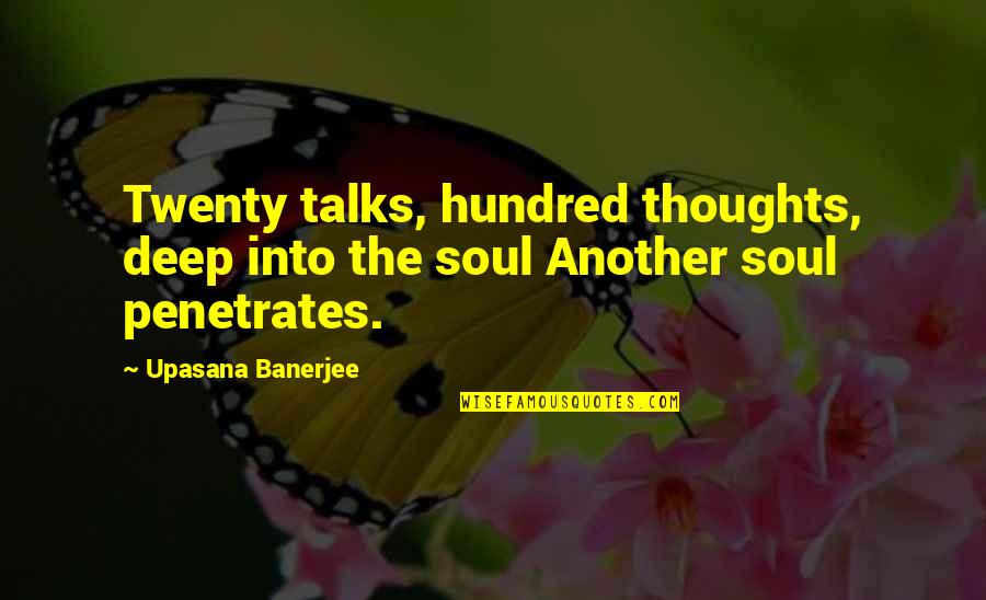 Soul Deep Quotes By Upasana Banerjee: Twenty talks, hundred thoughts, deep into the soul