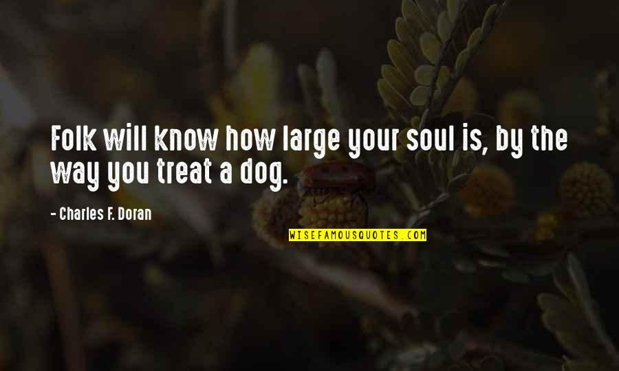 Soul Dog Quotes By Charles F. Doran: Folk will know how large your soul is,
