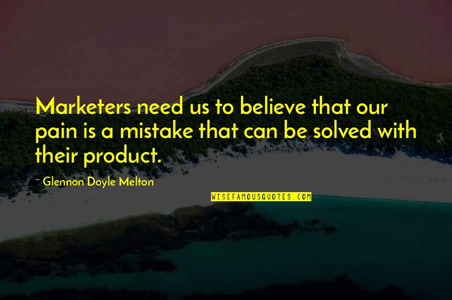 Soul Eater Love Quotes By Glennon Doyle Melton: Marketers need us to believe that our pain