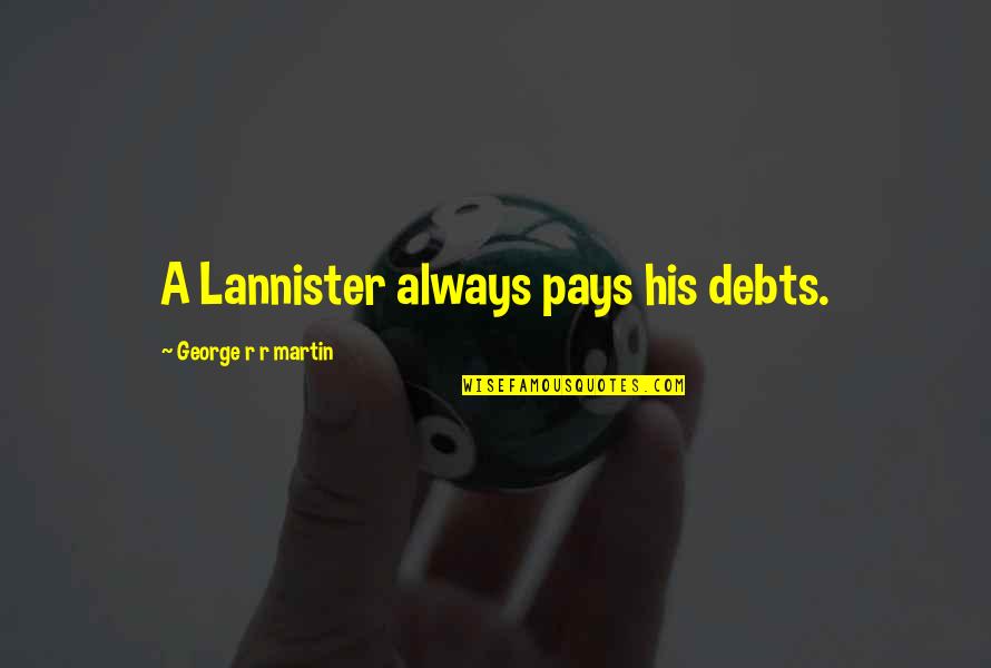 Soul Eater Not Quotes By George R R Martin: A Lannister always pays his debts.