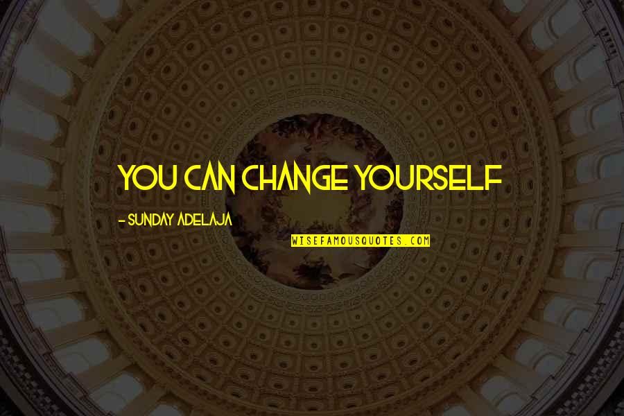 Soul Eater Quotes By Sunday Adelaja: You can change yourself