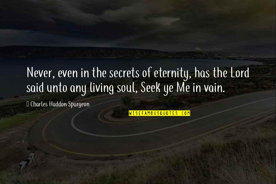 Soul Eternity Quotes By Charles Haddon Spurgeon: Never, even in the secrets of eternity, has