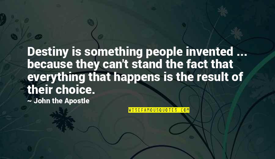 Soul Expressions Quotes By John The Apostle: Destiny is something people invented ... because they