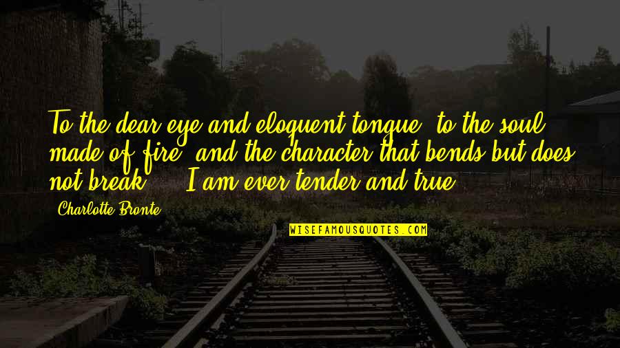 Soul Eye Quotes By Charlotte Bronte: To the dear eye and eloquent tongue, to