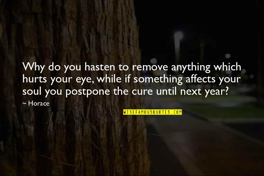 Soul Eye Quotes By Horace: Why do you hasten to remove anything which