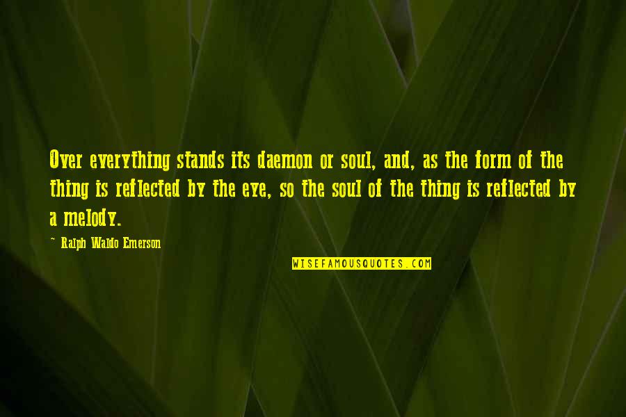 Soul Eye Quotes By Ralph Waldo Emerson: Over everything stands its daemon or soul, and,