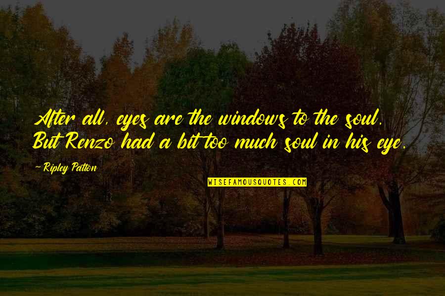 Soul Eye Quotes By Ripley Patton: After all, eyes are the windows to the