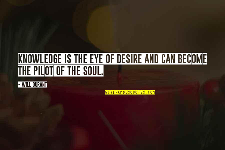 Soul Eye Quotes By Will Durant: Knowledge is the eye of desire and can