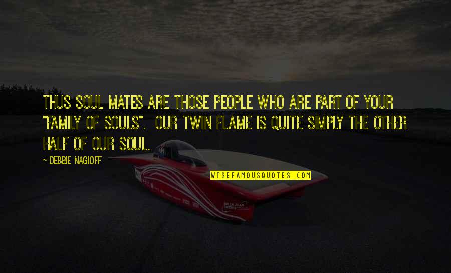 Soul Family Quotes By Debbie Nagioff: Thus soul mates are those people who are