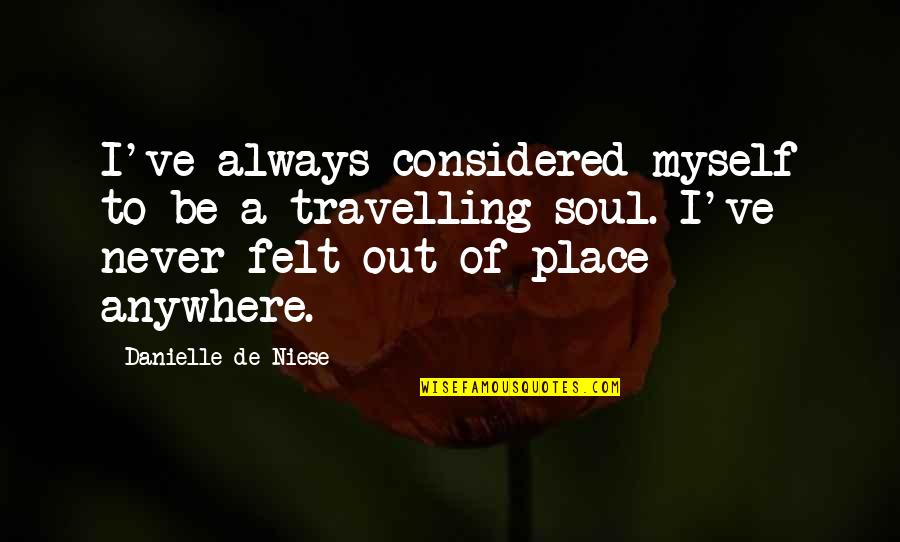 Soul Felt Quotes By Danielle De Niese: I've always considered myself to be a travelling