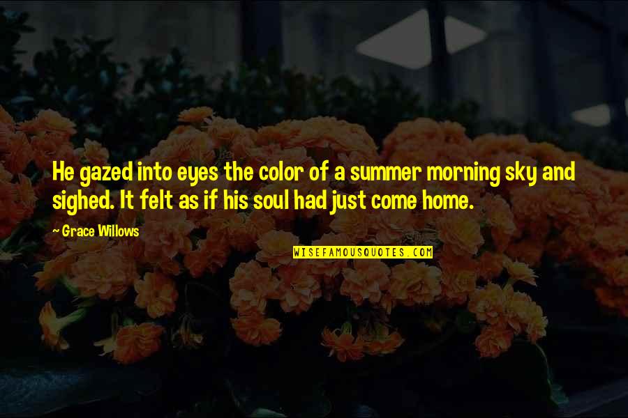 Soul Felt Quotes By Grace Willows: He gazed into eyes the color of a