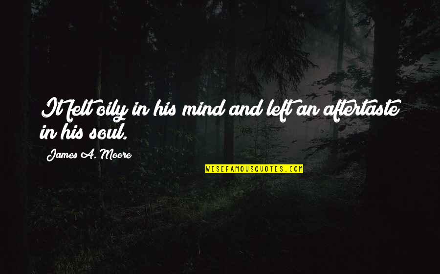 Soul Felt Quotes By James A. Moore: It felt oily in his mind and left
