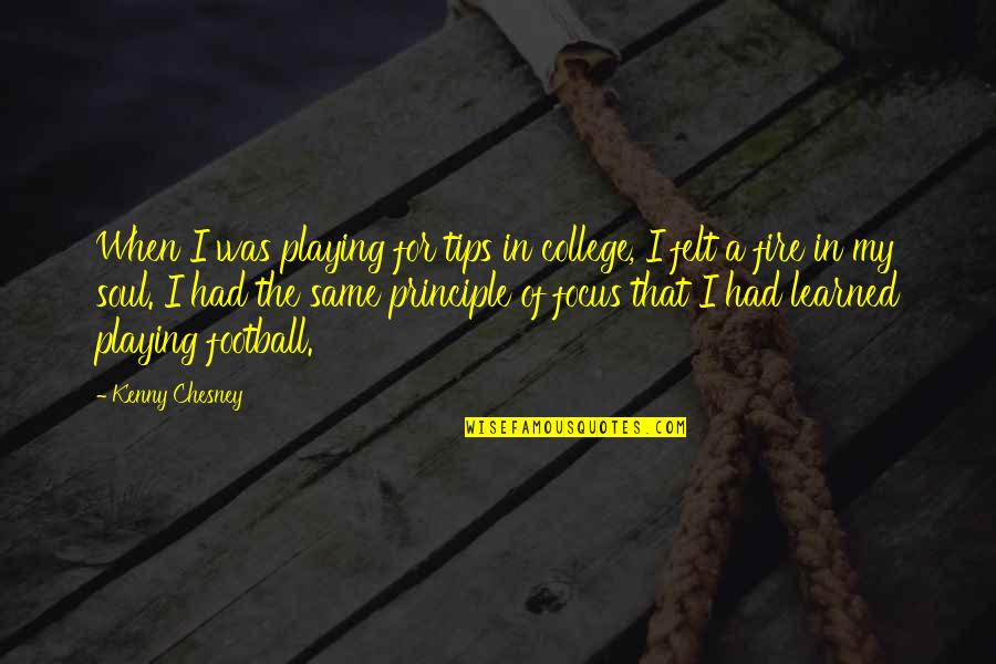Soul Felt Quotes By Kenny Chesney: When I was playing for tips in college,
