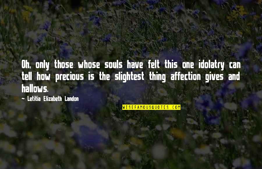 Soul Felt Quotes By Letitia Elizabeth Landon: Oh, only those whose souls have felt this