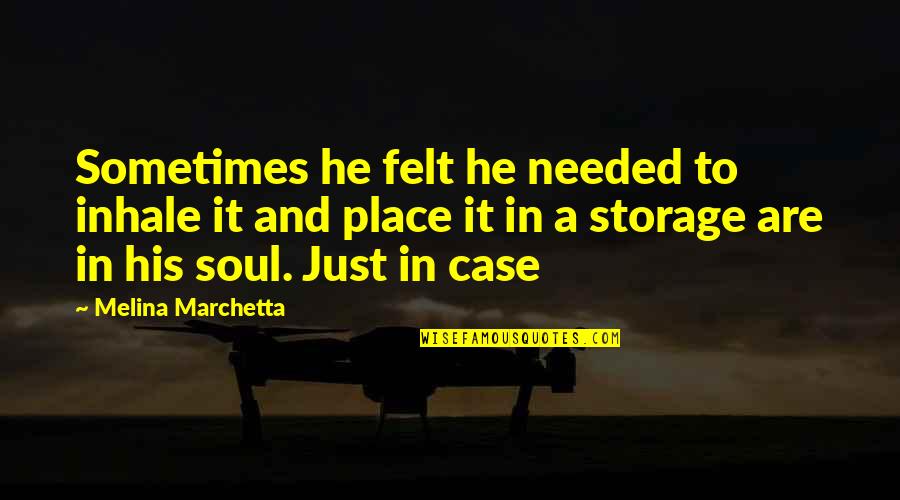Soul Felt Quotes By Melina Marchetta: Sometimes he felt he needed to inhale it