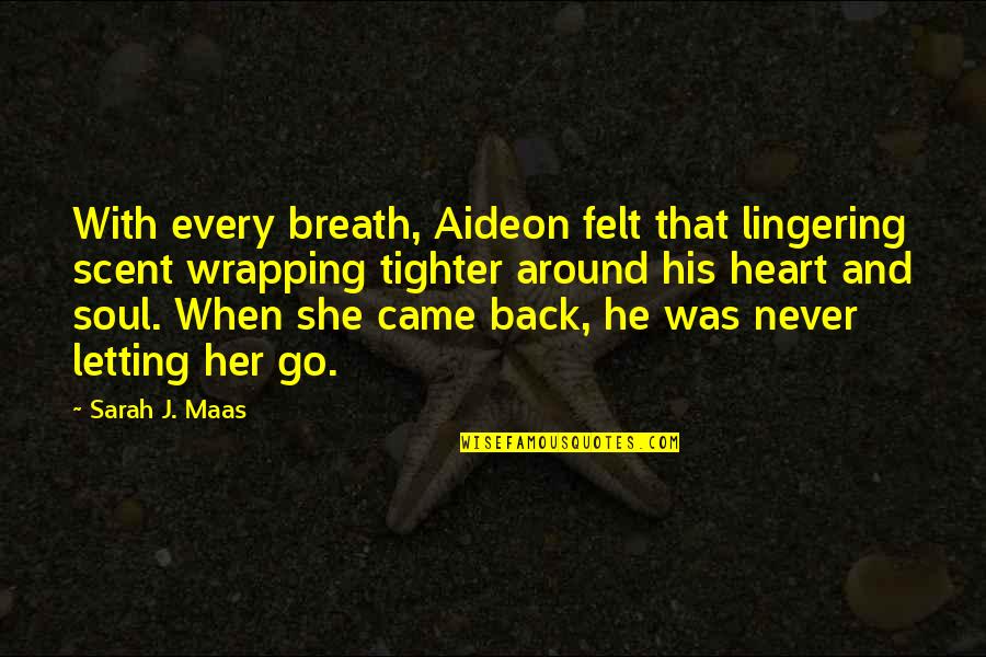 Soul Felt Quotes By Sarah J. Maas: With every breath, Aideon felt that lingering scent