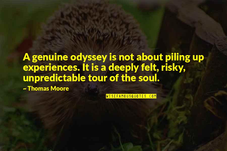 Soul Felt Quotes By Thomas Moore: A genuine odyssey is not about piling up