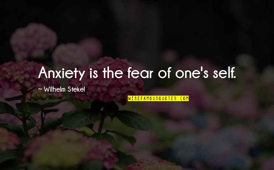 Soul Finders Keepers Quotes By Wilhelm Stekel: Anxiety is the fear of one's self. Soul Finders Keepers Quotes By Wilhelm Stekel: Anxiety is the fear of one's self.