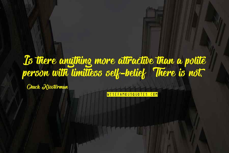 Soul Finders Key Quotes By Chuck Klosterman: Is there anything more attractive than a polite Soul Finders Key Quotes By Chuck Klosterman: Is there anything more attractive than a polite