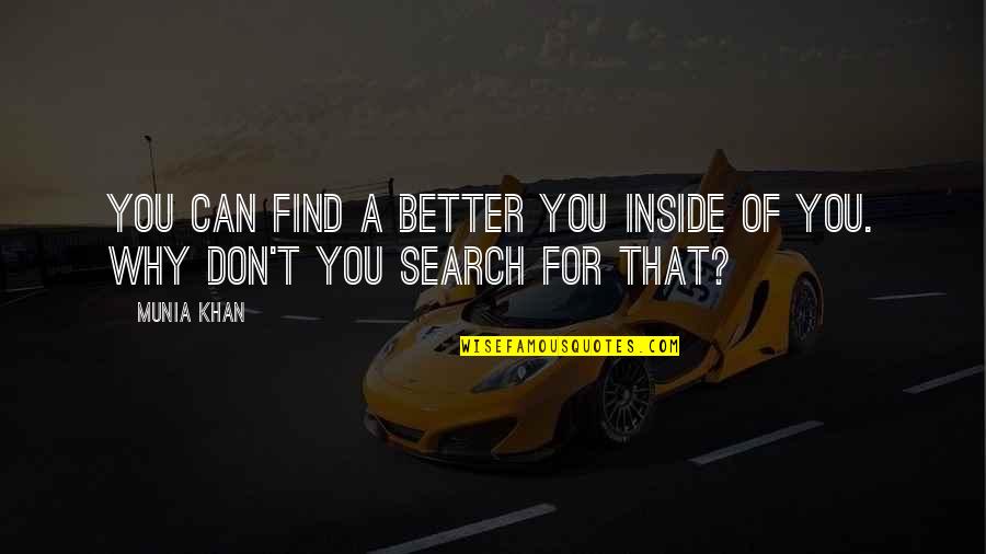 Soul Finding Quotes By Munia Khan: You can find a better you inside of