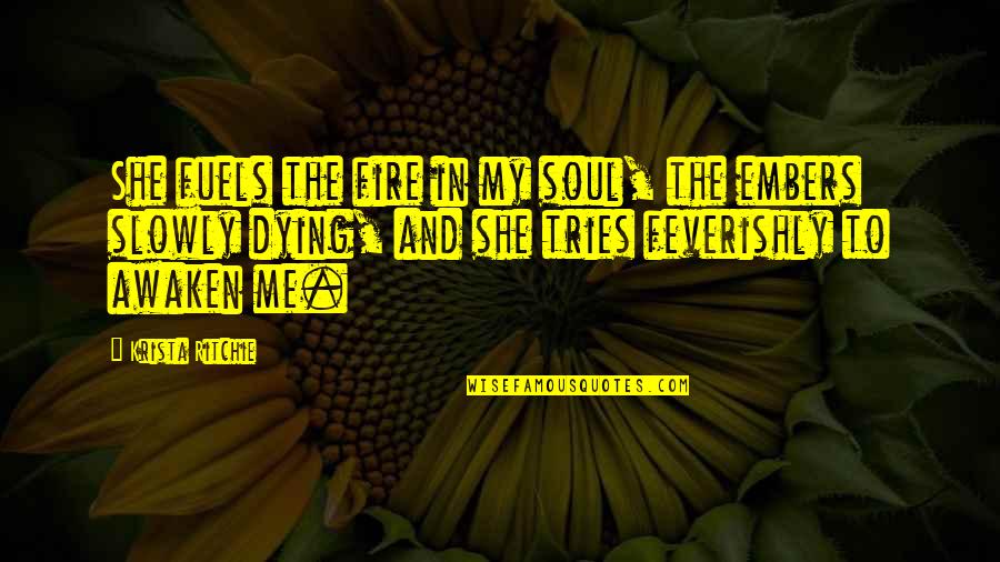 Soul Fire Quotes By Krista Ritchie: She fuels the fire in my soul, the