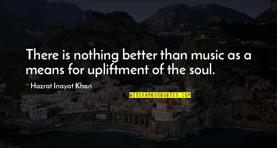 Soul Food Junkies Quotes By Hazrat Inayat Khan: There is nothing better than music as a