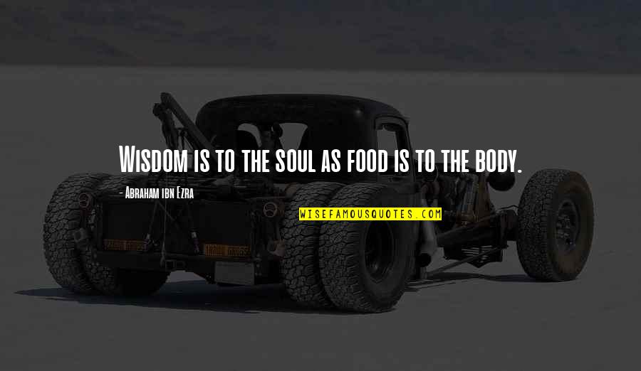 Soul Food Quotes By Abraham Ibn Ezra: Wisdom is to the soul as food is