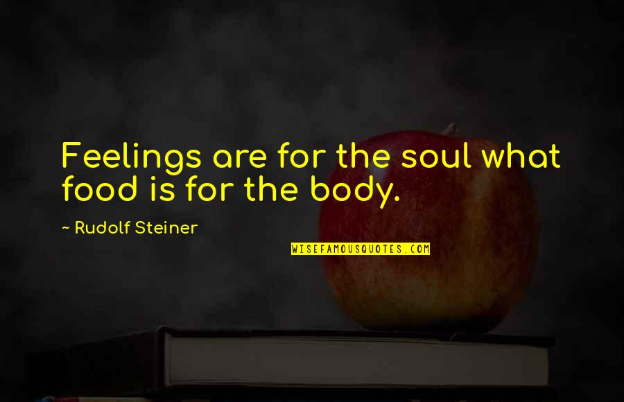 Soul Food Quotes By Rudolf Steiner: Feelings are for the soul what food is