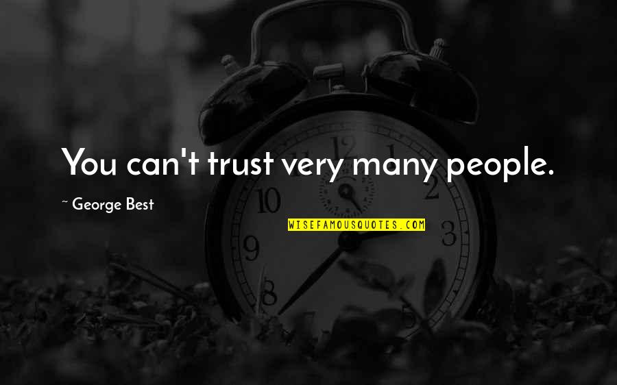 Soul Fulfilling Quotes By George Best: You can't trust very many people.