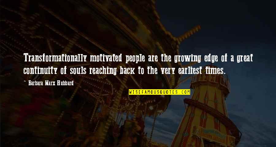 Soul Great Soul Quotes By Barbara Marx Hubbard: Transformationally motivated people are the growing edge of