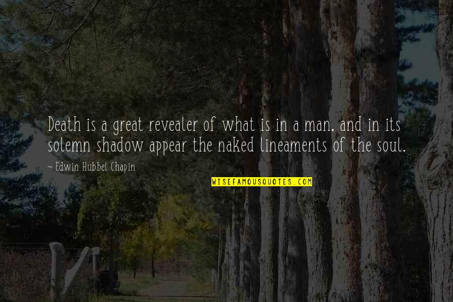 Soul Great Soul Quotes By Edwin Hubbel Chapin: Death is a great revealer of what is
