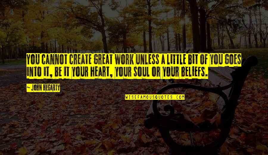 Soul Great Soul Quotes By John Hegarty: You cannot create great work unless a little