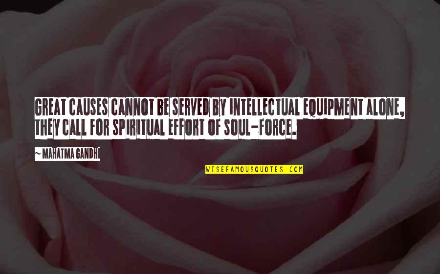 Soul Great Soul Quotes By Mahatma Gandhi: Great causes cannot be served by intellectual equipment