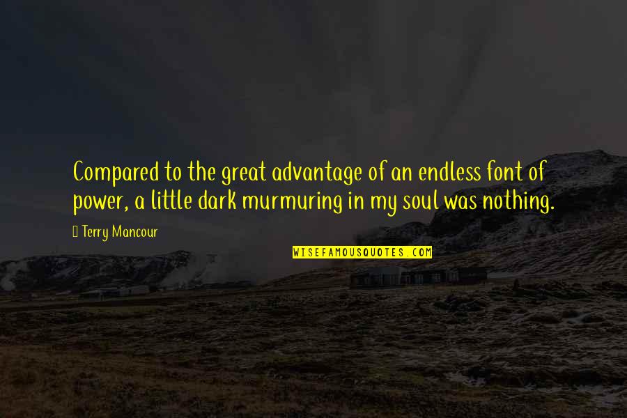 Soul Great Soul Quotes By Terry Mancour: Compared to the great advantage of an endless