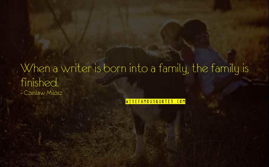 Soul Guidance Quotes By Czeslaw Milosz: When a writer is born into a family,