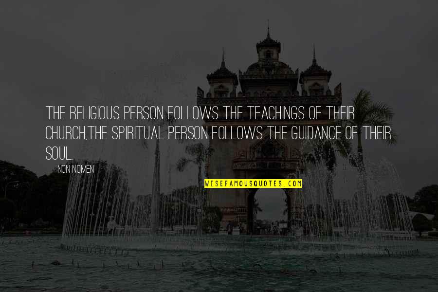 Soul Guidance Quotes By Non Nomen: The Religious person follows the teachings of their