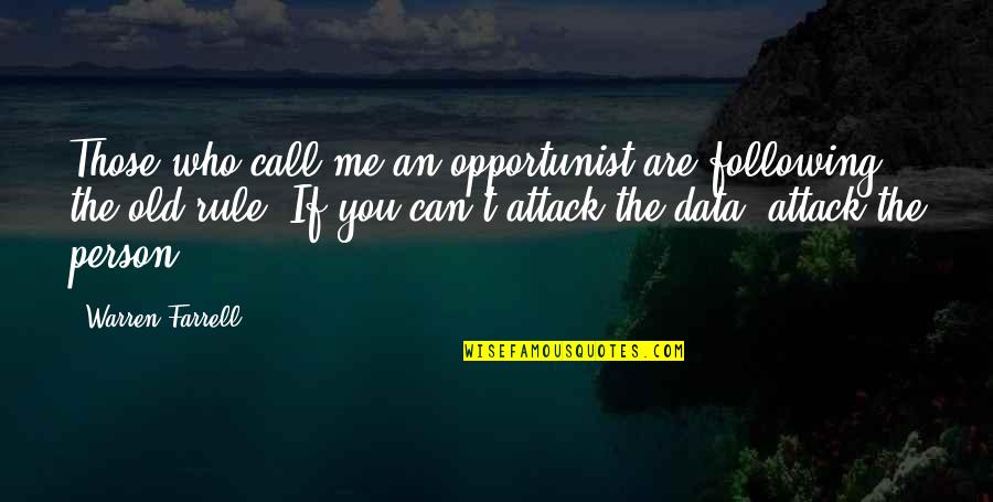 Soul In Gntm Syrien Quotes By Warren Farrell: Those who call me an opportunist are following Soul In Gntm Syrien Quotes By Warren Farrell: Those who call me an opportunist are following