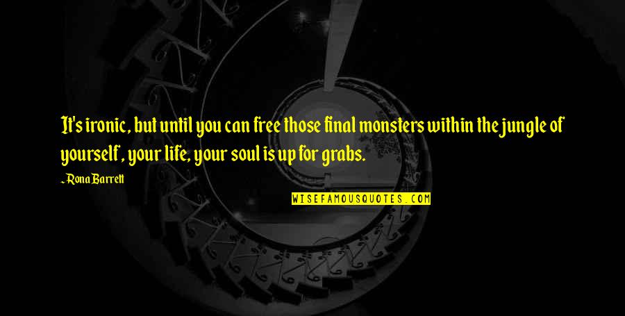 Soul Is Free Quotes By Rona Barrett: It's ironic, but until you can free those Soul Is Free Quotes By Rona Barrett: It's ironic, but until you can free those