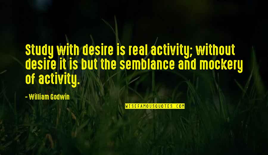 Soul Keeper Quotes By William Godwin: Study with desire is real activity; without desire