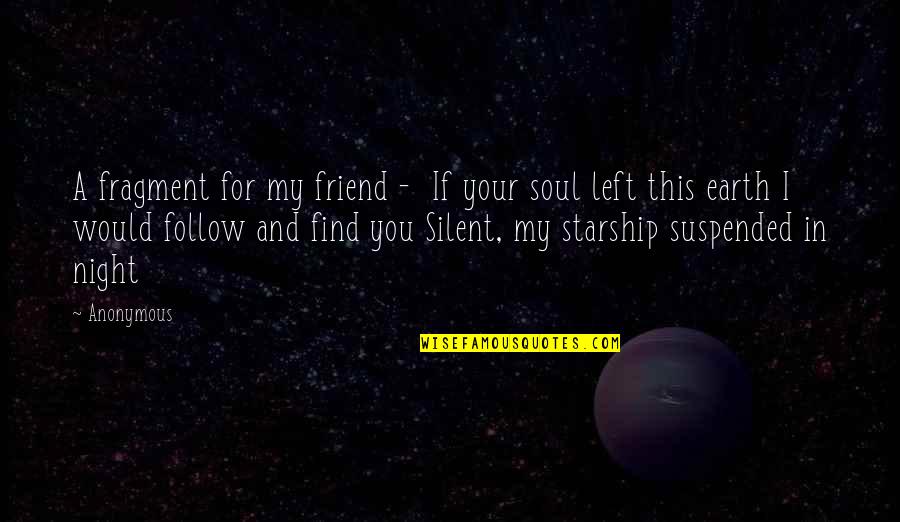 Soul Left Quotes By Anonymous: A fragment for my friend - If your