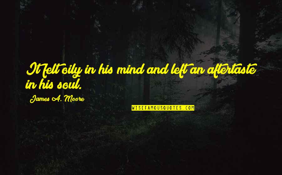 Soul Left Quotes By James A. Moore: It felt oily in his mind and left