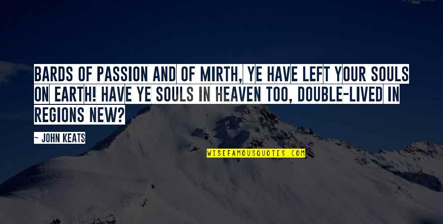 Soul Left Quotes By John Keats: Bards of Passion and of Mirth, Ye have